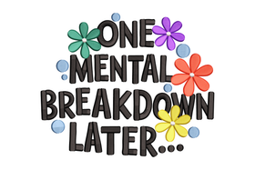 One Mental Breakdown Later Embroidery Design, Pattern