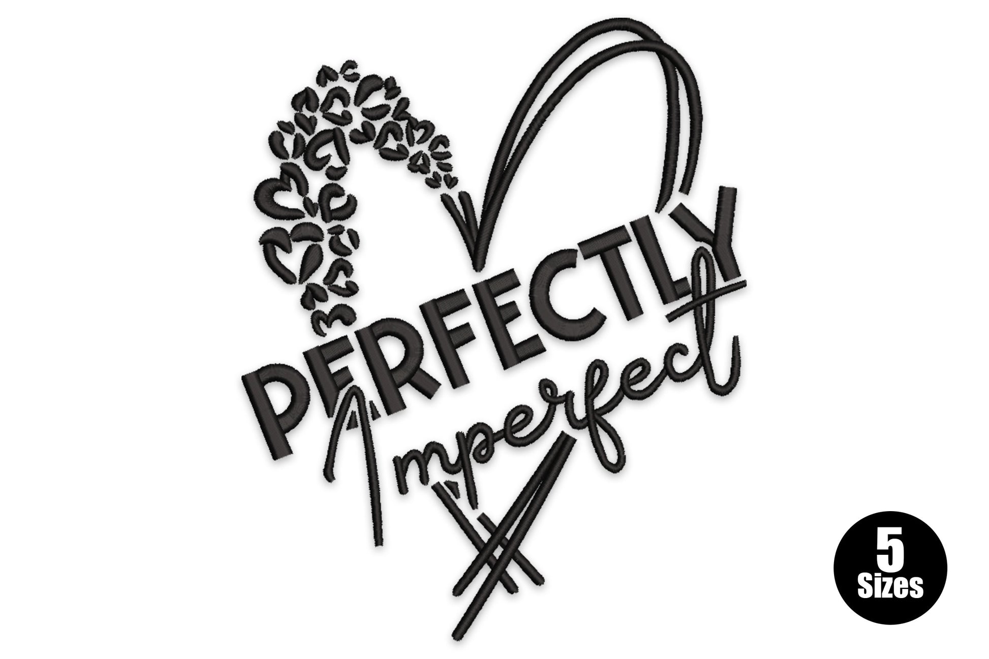 Perfectly imperfect quote embroidery, leopard heart outline, bold satin lettering and cursive script, black on white.
