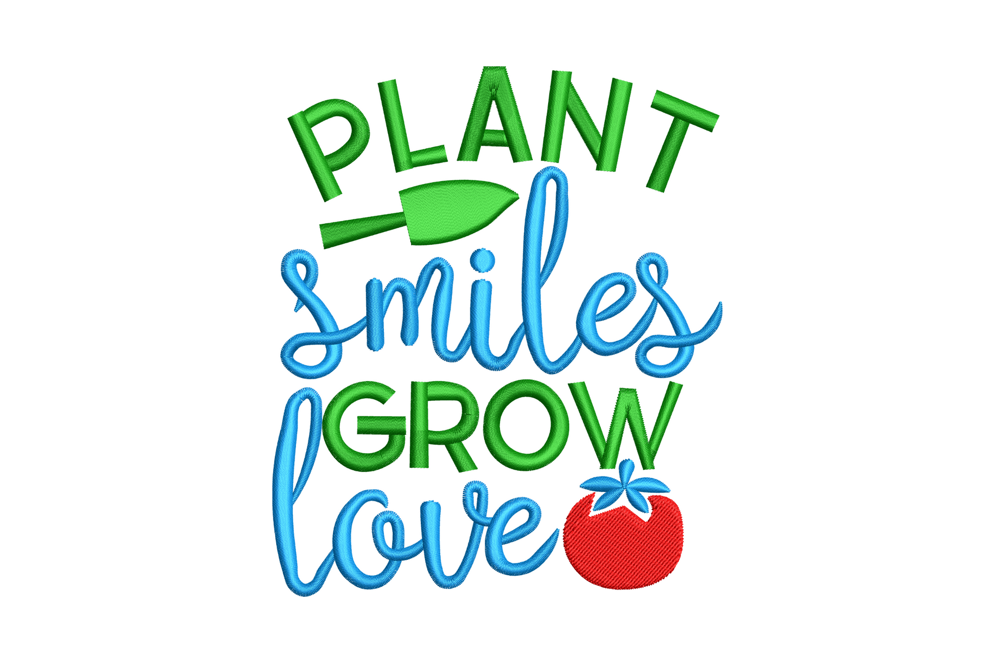 Plant Smiles Grow Love gardening quote embroidery in green block caps and blue cursive script with a tiny red tomato accent.