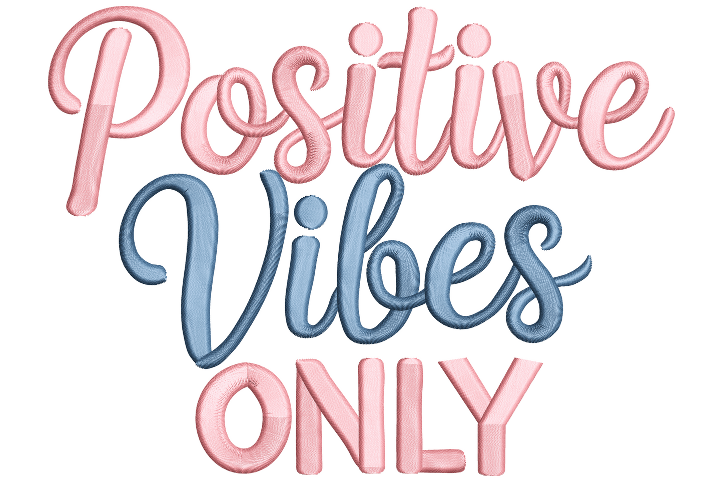 Positive Vibes Only typography embroidery in pink cursive Positive on top, dusty blue Vibes script middle, bold pink ONLY block beneath.