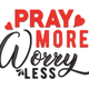 Pray More Worry Less Embroidery Design, Religious Quote Machine Embroidery Pattern, Instant Download