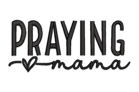 Praying mama embroidery, bold PRAYING block caps above flowing script, small heart connector, single black thread.