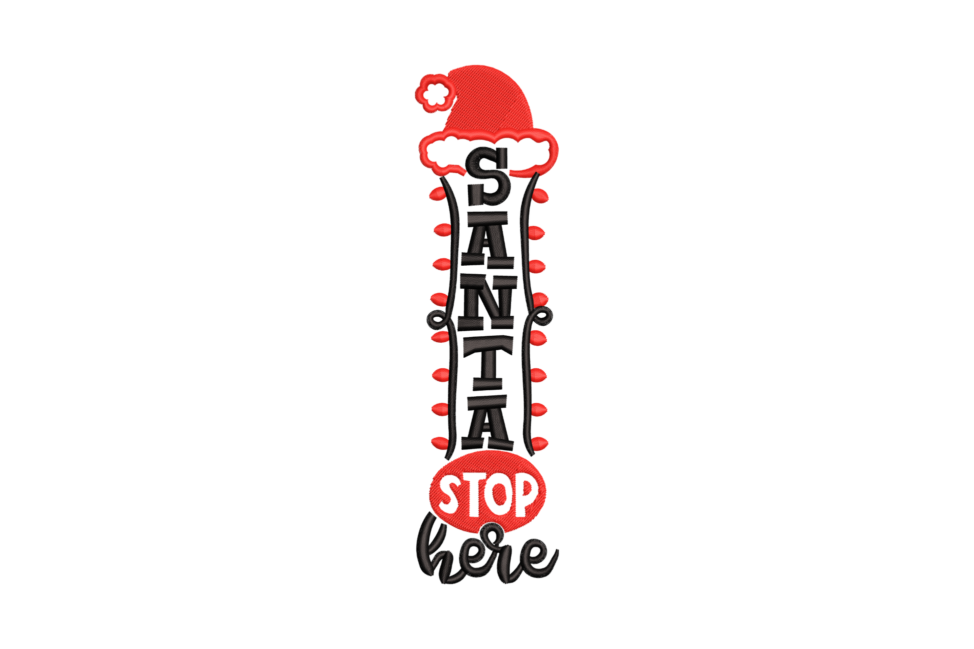 Santa Stop Here vertical embroidery with stacked bold letters, dot lights, red STOP sign, cursive here, red and black
