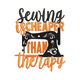 Sewing Is Cheaper Than Therapy Embroidery Design, Funny Sewing Quote
