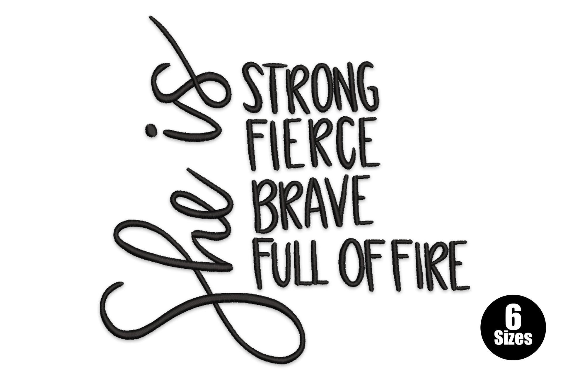 She is strong fierce brave full of fire embroidery, cursive she is script beside stacked bold block text, single colour black