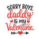 Sorry Boys Daddy Is My Valentine Embroidery Design, Instant Download