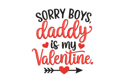 Embroidery design of Sorry Boys Daddy Is My Valentine quote in red script and black block letters with arrow and heart
