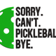 Sorry Can't Pickleball Bye Embroidery Design, Pickleball Quote Embroidery Pattern