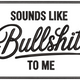 Sounds Like Bullshit to Me Embroidery Design, Instant Download