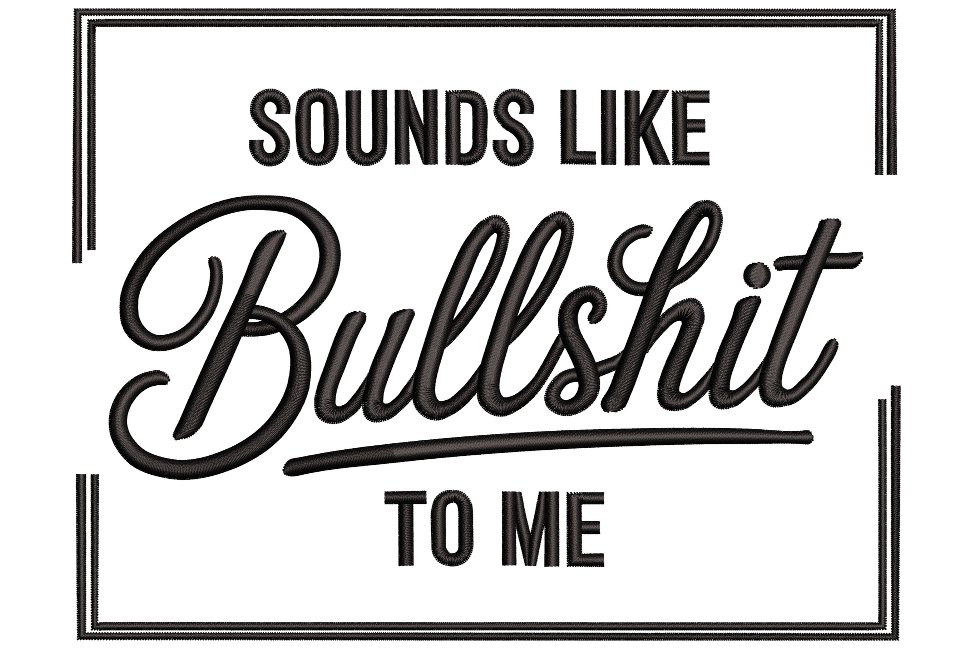 Sounds Like Bullshit to Me embroidery design, retro script with block caps and rectangle border in single black thread.