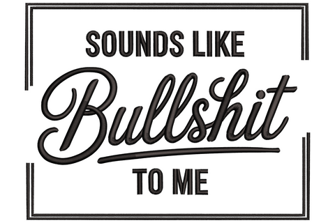 Sounds Like Bullshit to Me embroidery design, retro script with block caps and rectangle border in single black thread.