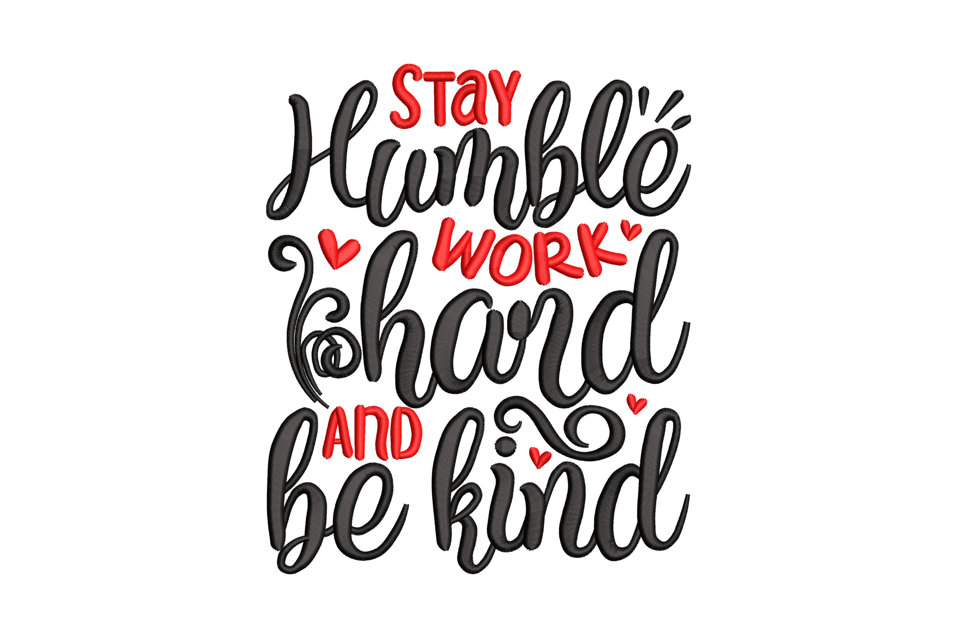 Stay Humble Work Hard Be Kind embroidery, stacked black and red mixed-weight script lettering with small heart accents.