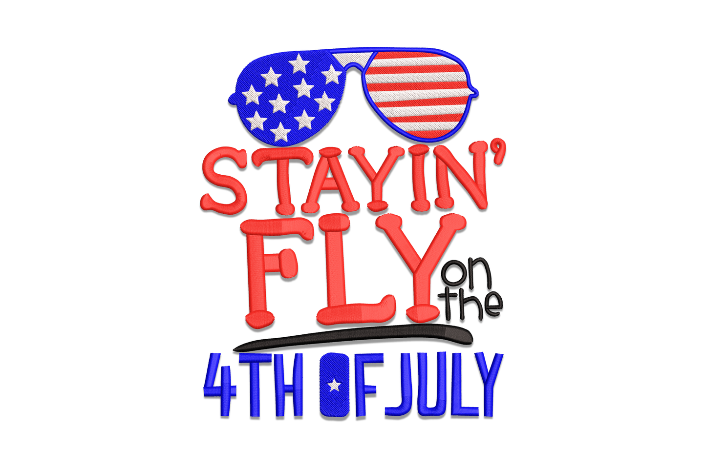 Stayin Fly 4th of July embroidery design with American flag aviator sunglasses above bold patriotic text in red white and blue