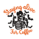 Staying Alive for Coffee Skeleton Embroidery Design, Instant Download