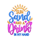 Sun Sand And A Drink In My Hand Embroidery Design, Instant Download