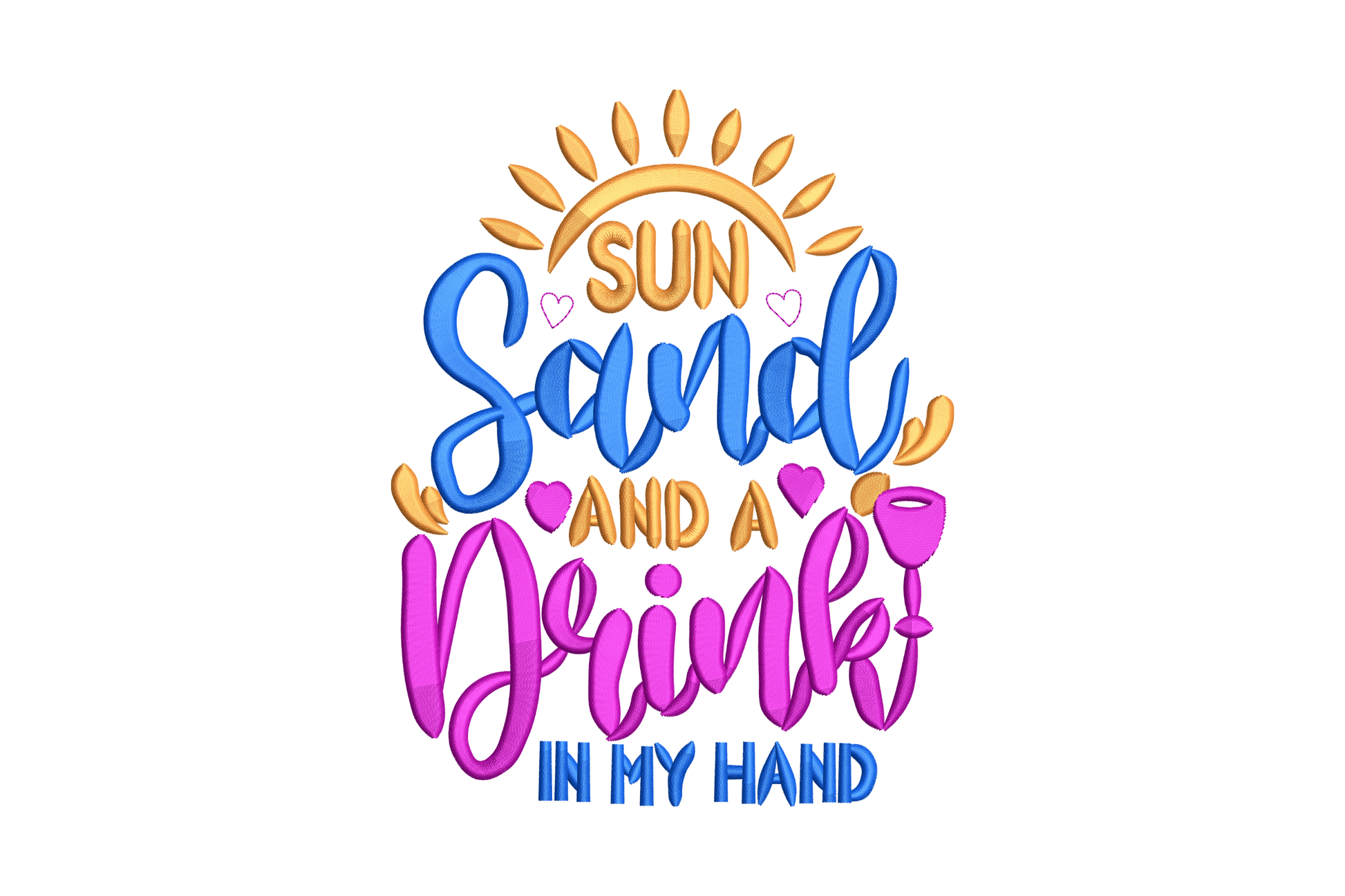 Machine embroidery design showing beach quote Sun Sand And A Drink In My Hand in blue, pink and gold layered lettering with sun and cocktail graphics.