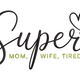 Super Mom, Wife, Tired Embroidery Design, Mother's Day Pattern, Instant Download