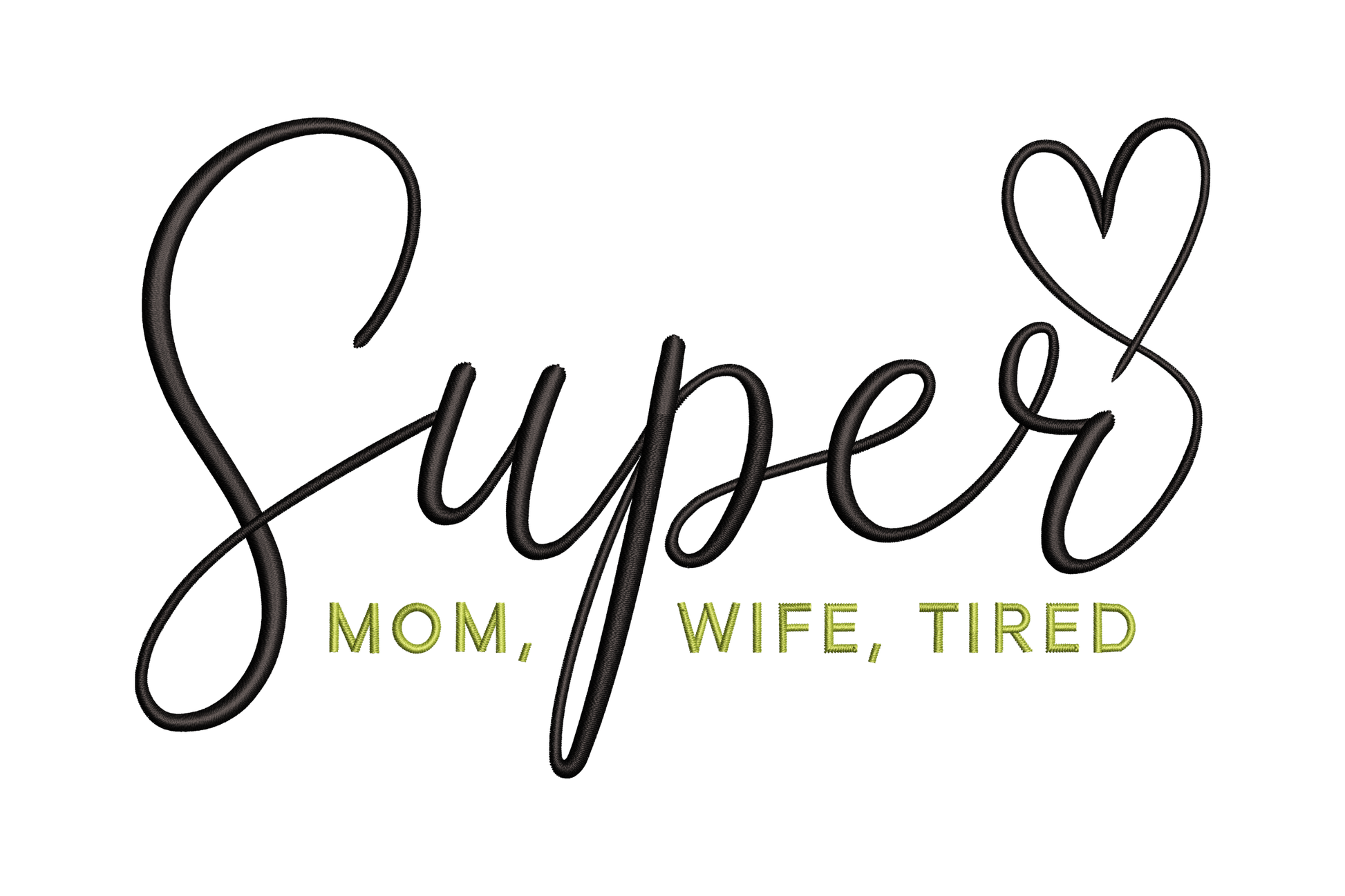Text 'Super Mom, Wife, Tired' with a heart symbol embroidery design