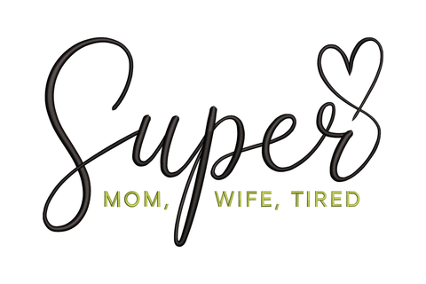 Text 'Super Mom, Wife, Tired' with a heart symbol embroidery design