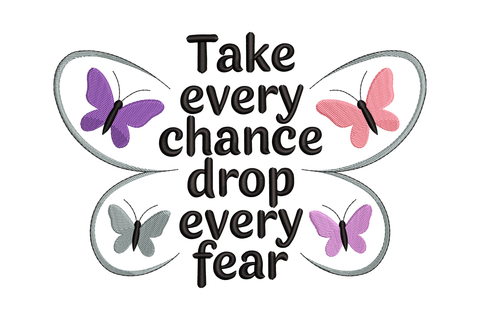 Butterfly design with motivational quote 'Take every chance, drop every fear' on a white background