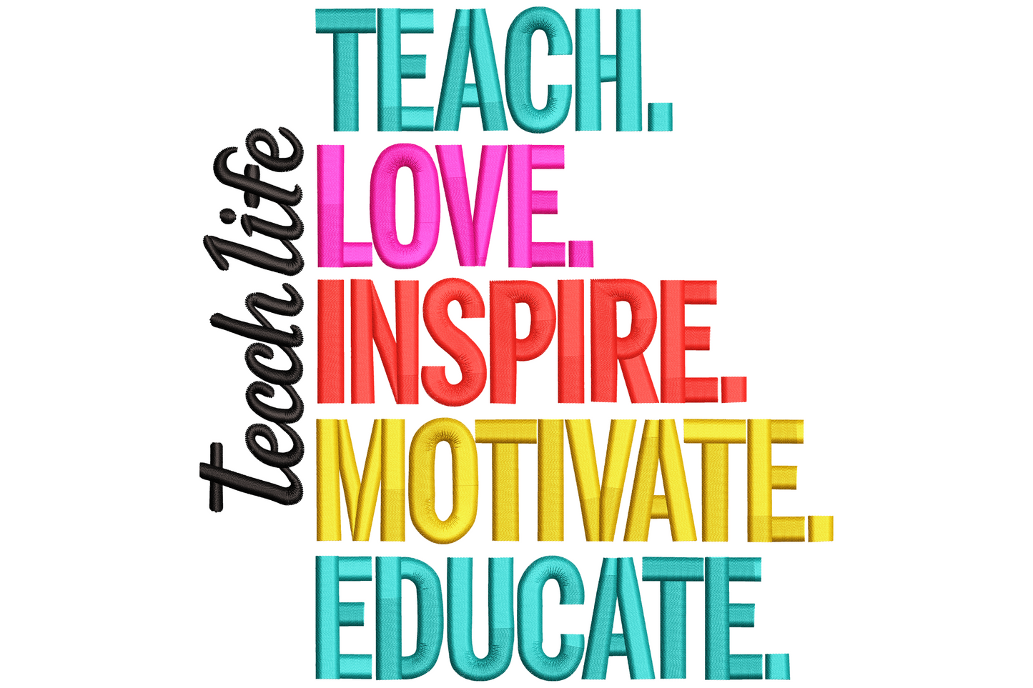 Teach Love Inspire Motivate Educate embroidery, stacked colour block letters in teal pink red yellow with teach life script.