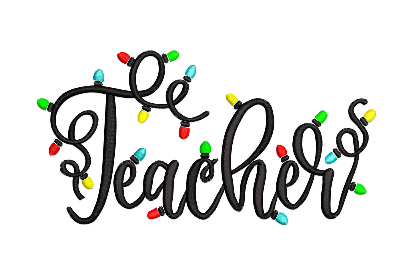 Teacher Christmas lights embroidery design with bold black cursive Be Teacher script and multicolour bulbs in yellow red green and aqua woven through letters.