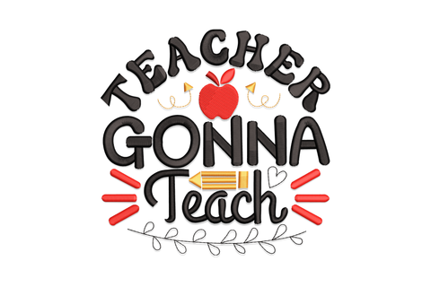 Teacher gonna teach embroidery, arched black lettering, oversized gonna text, red apple, gold pencil, red dashes and a vine branch.