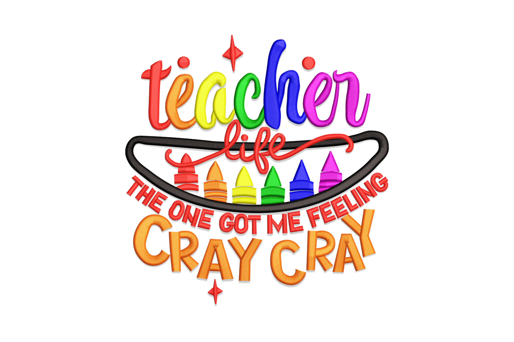 Teacher life cray cray embroidery design, rainbow letters, six crayons in a black oval, warm orange block text at the base.