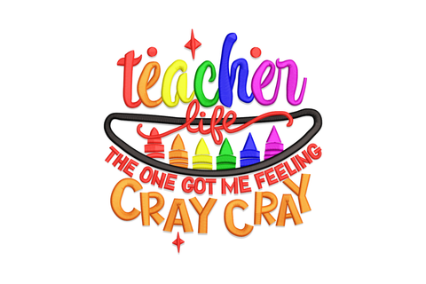 Teacher life cray cray embroidery design, rainbow letters, six crayons in a black oval, warm orange block text at the base.