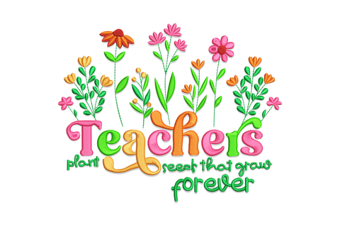 Embroidery design with a wildflower meadow arc above chunky colourful lettering reading Teachers plant seeds that grow forever.