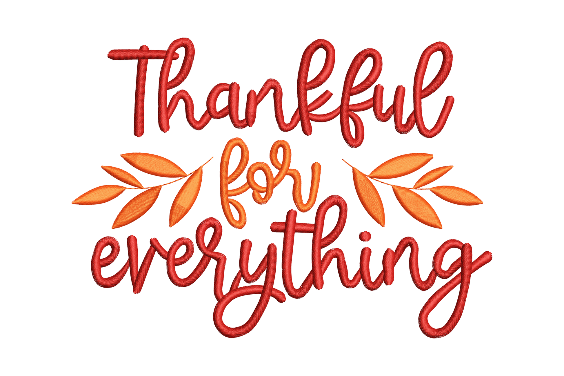 Thankful for everything embroidery design in dark red and orange cursive script with small olive leaf sprigs, 5 sizes from 3 to 7 inches.