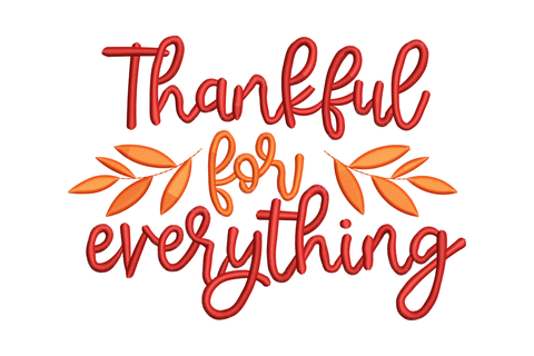 Thankful for everything embroidery design in dark red and orange cursive script with small olive leaf sprigs, 5 sizes from 3 to 7 inches.