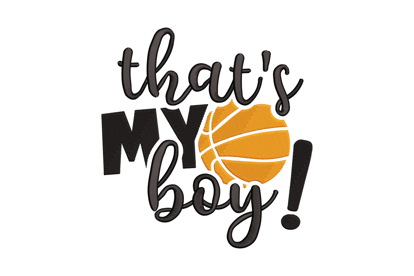That's My Boy embroidery design with black cursive and chunky lettering, orange filled basketball replacing the letter O.