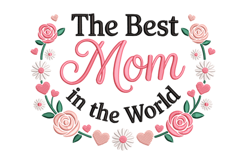 Decorative text 'The Best Mom in the World' surrounded by flowers and hearts embroidery design