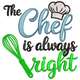 The Chef Is Always Right Embroidery Design, Instant Download
