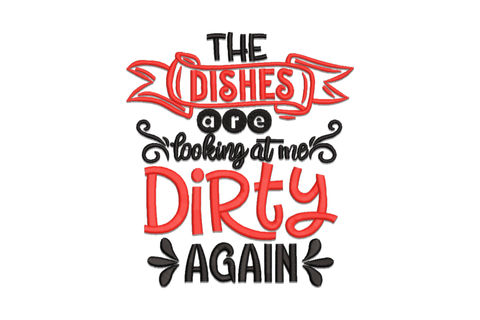 The Dishes Are Looking At Me Dirty Again embroidery with red scroll banner, black script line, bold red Dirty, and chunky Again word.