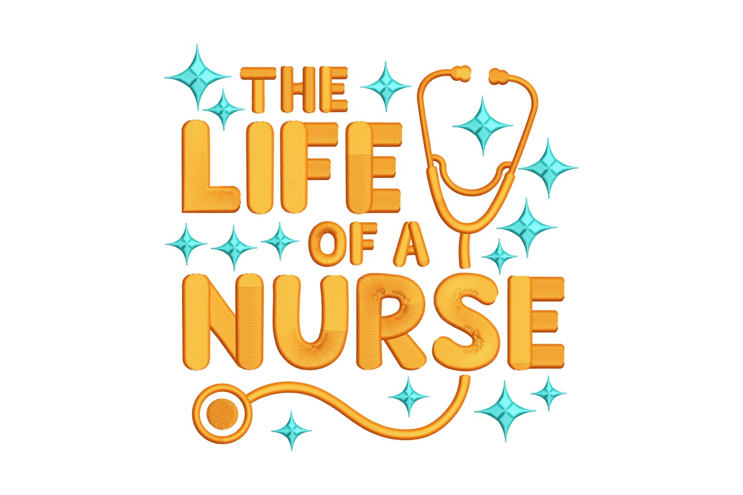Text 'The Life of a Nurse' with a stethoscope graphic embroidery design