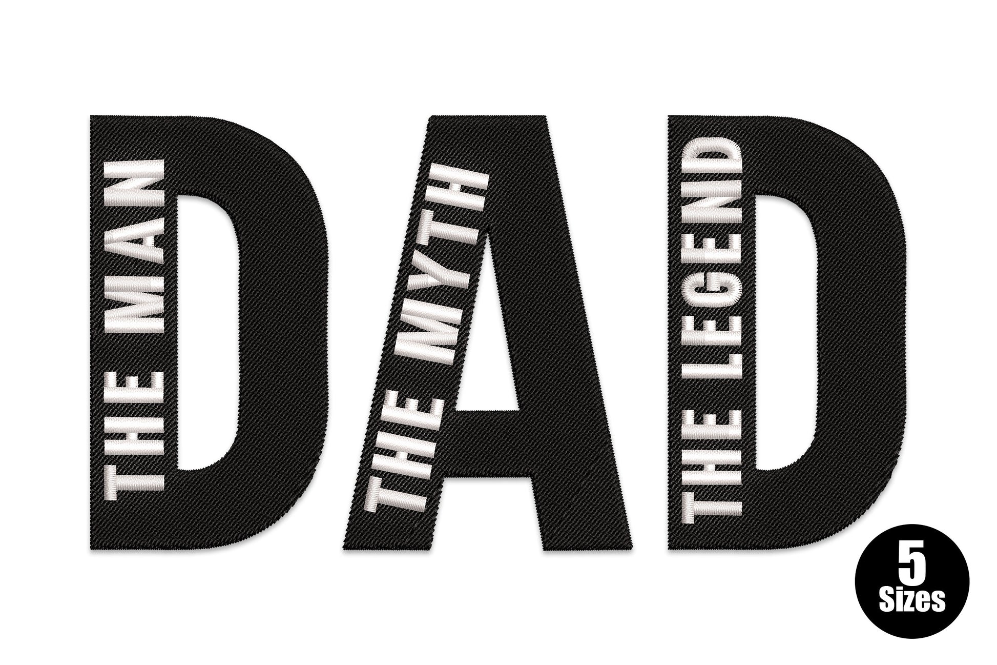 The man myth legend dad embroidery design, oversized DAD block letters with The Man The Myth The Legend vertical text inside each letter, two color black and white typography