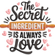 The Secret Ingredient Is Always Love Embroidery Design, Machine Embroidery Pattern, Instant Download