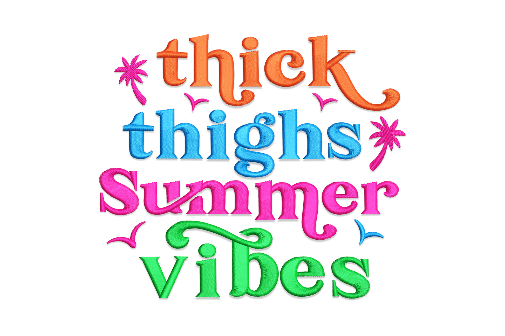 Thick thighs summer vibes embroidery design with four retro stacked words in orange, blue, pink and green, flanked by small palm trees and scattered bird accents.