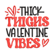 Thick Thighs Valentine Vibes Embroidery Design, Instant Download