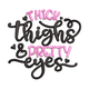 Thick Thighs & Pretty Eyes Embroidery Design, Funny Quote Embroidery Pattern, Instant Download