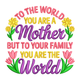 To The World You Are A Mother Embroidery Design, Mother's Day Pattern, Instant Download