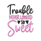 Trouble Never Looked So Sweet Embroidery Design, Instant Download