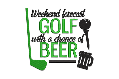 Golf humor embroidery, black script and green block text, reads Weekend Forecast Golf with a Chance of Beer, golf club left, ball on tee and beer mug right.