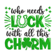 Who Needs Luck Charm Embroidery Design, Instant Download