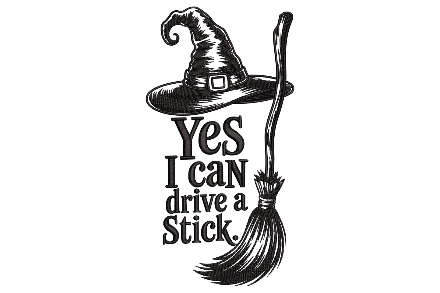 Yes I Can Drive a Stick text with witch broom below at angle, bold hand-drawn serif style, single colour, tall narrow composition, 1.86 inch wide machine embroidery