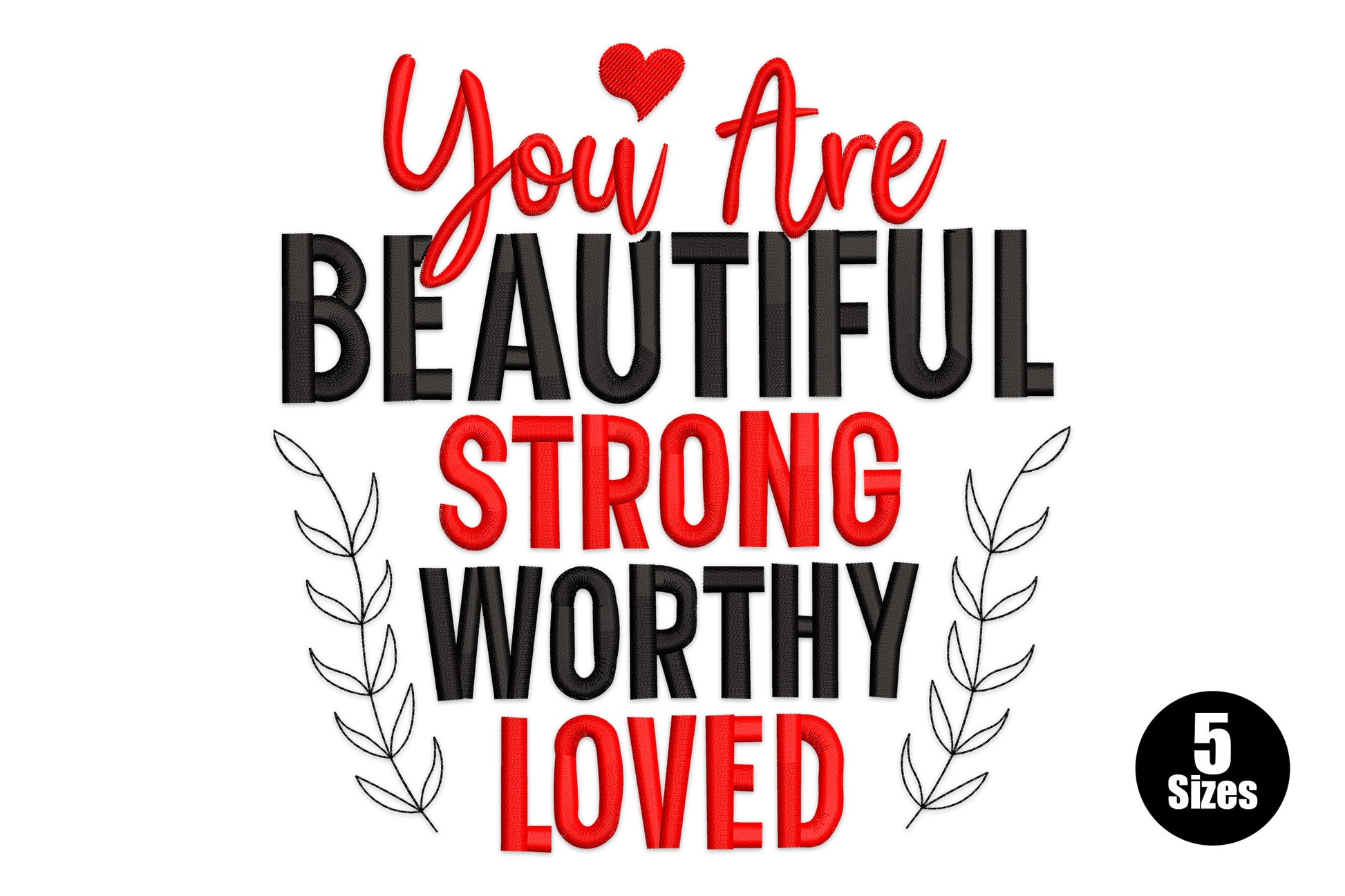 Stacked affirmation embroidery: red cursive You Are over black block text Strong Worthy Loved with leaf sprigs, 5 hoop sizes.