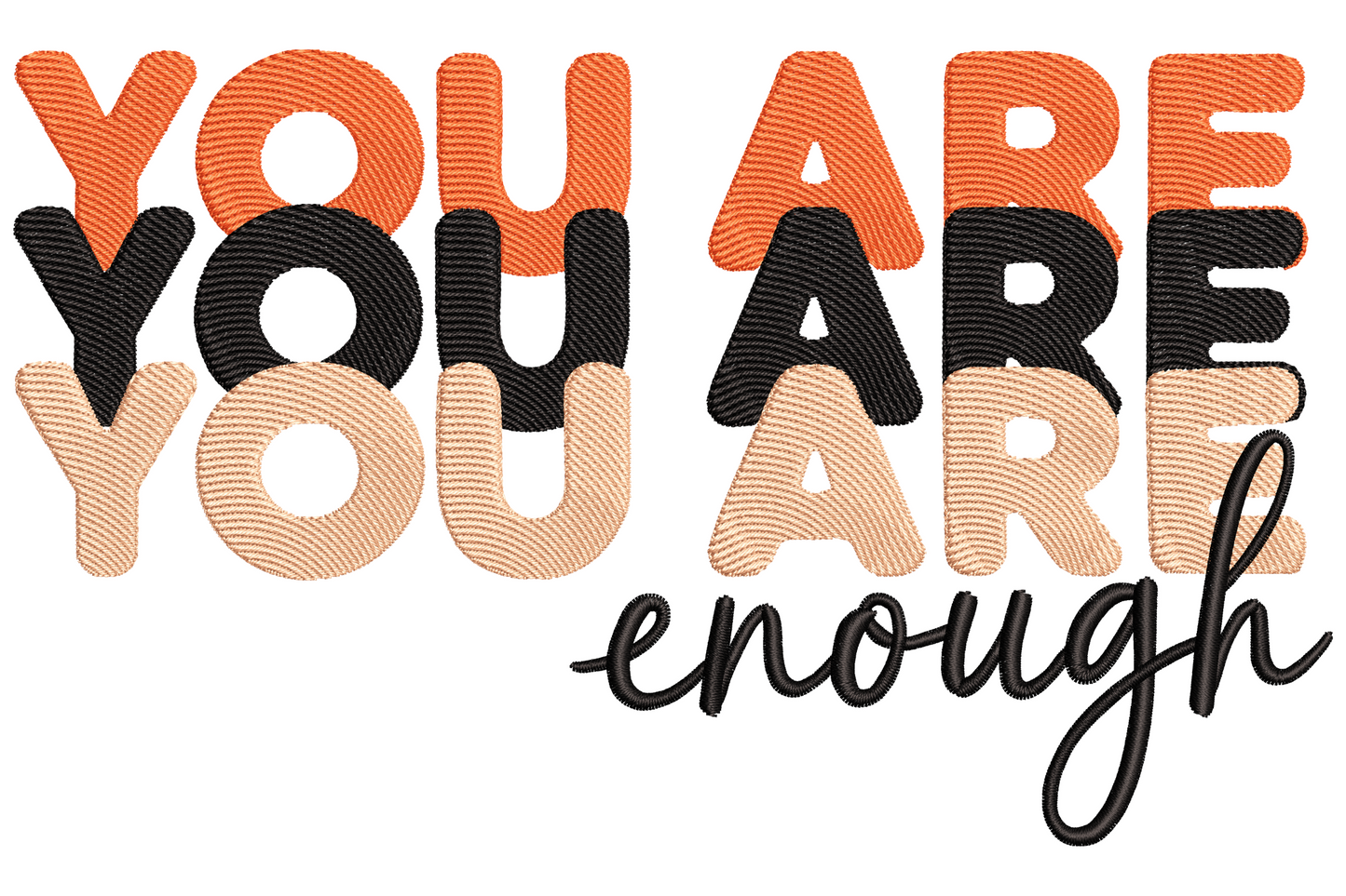 You Are Enough embroidery design with stacked bold block letters in orange black and peach, flowing script 'enough' in black below right.
