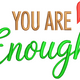 You Are Enough Embroidery Design V2, Instant Download